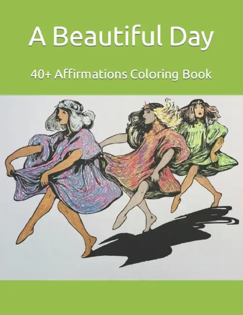 A Beautiful Day 40+ Positive Affirmations Coloring Book by Jessica Lea Campbell