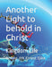 Another Light to behold in Christ: Kingdom Life by Raymond Ejike