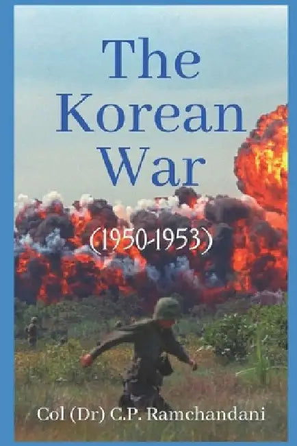 The Korean War (1950-1953) by Col (Dr) C. P. Ramchandani