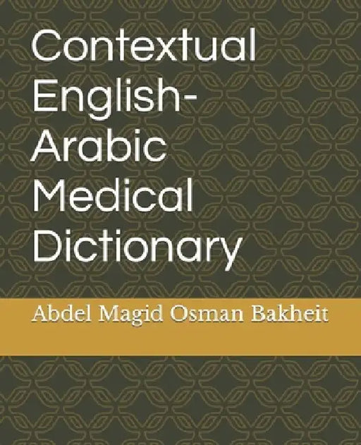 Contextual English-Arabic Medical Dictionary by Abdel Magid Osman Bakheit