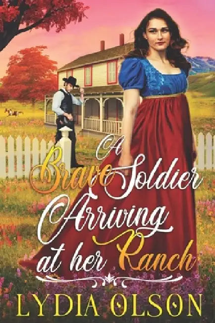 A Brave Soldier Arriving at her Ranch: A Western Historical Romance Book by Lydia Olson