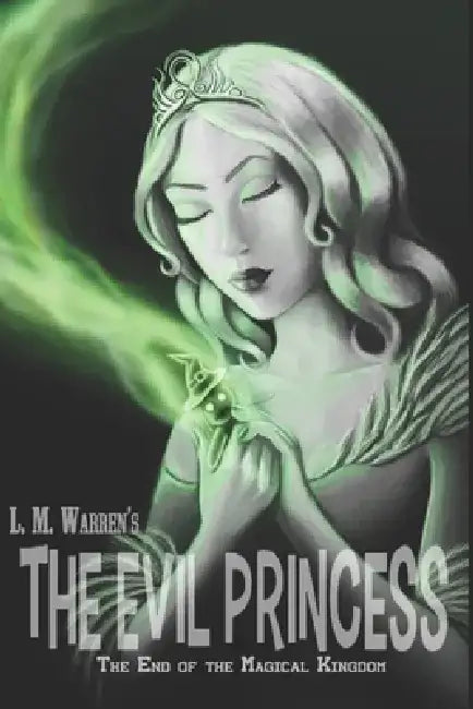 The End of the Magical Kingdom: The Evil Princess: A Fairy Tale Satire by L. M. Warren