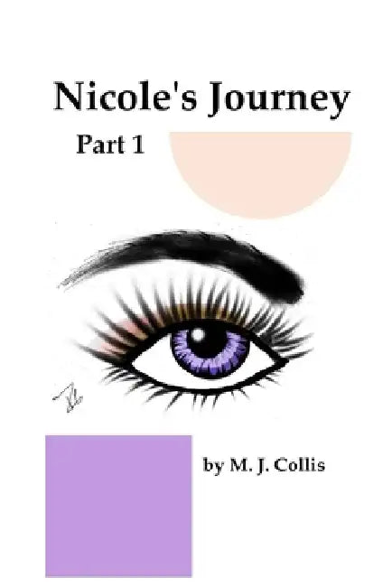 Nicole's Journey Part 1 by M. J. Collis