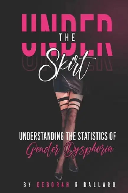 Under the Skirt: Transgender Issues for Cisgender People by Deborah R. Ballard