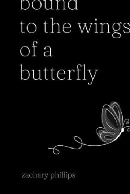 Bound to the Wings of a Butterfly by Zachary Phillips