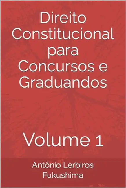 Direito Constitucional para Concursos e Graduandos: Volume 1 by Fukushima, Antônio Lerbiros