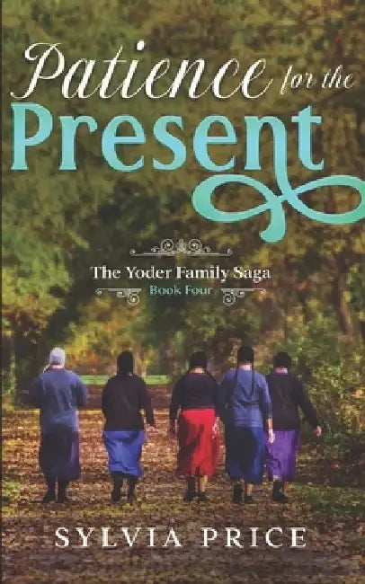 Patience for the Present (An Amish Romance): The Yoder Family Saga Book Four by Tandy O