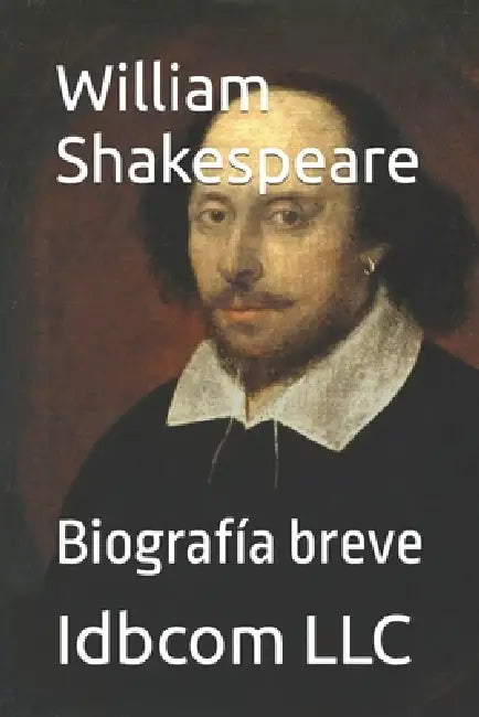 William Shakespeare: Biografía breve by Idbcom LLC, Idbcom LLC