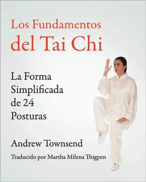 Los Fundamentos del Tai Chi: La Forma Simplificada de 24 Posturas by Townsend, Andrew