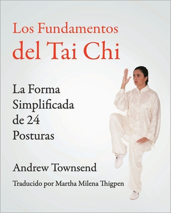 Los Fundamentos del Tai Chi: La Forma Simplificada de 24 Posturas by Andrew Townsend