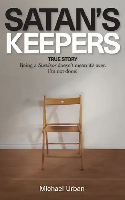 Satan's Keepers: True Story by Michael Urban