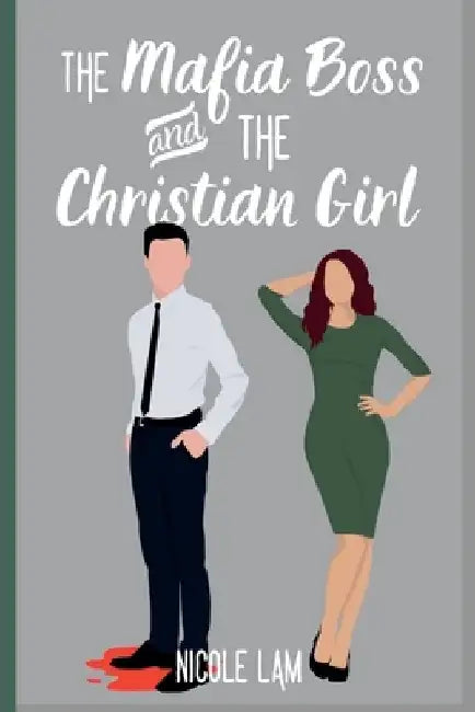 The Mafia Boss and the Christian Girl: A Clean Christian Mafia Romance by Nicole Lam
