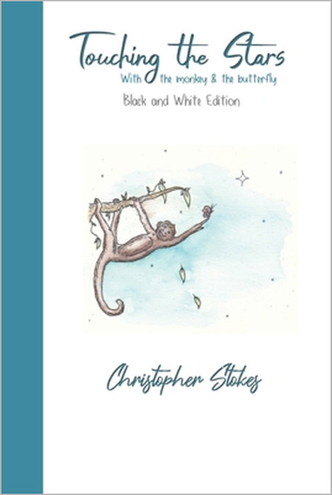Touching the Stars with the monkey & the butterfly: Black and White Edition: An illustrated journey of hope & happiness by Christopher Stokes