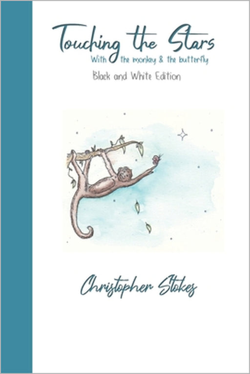 Touching the Stars with the monkey & the butterfly: Black and White Edition: An illustrated journey of hope & happiness by Christopher Stokes