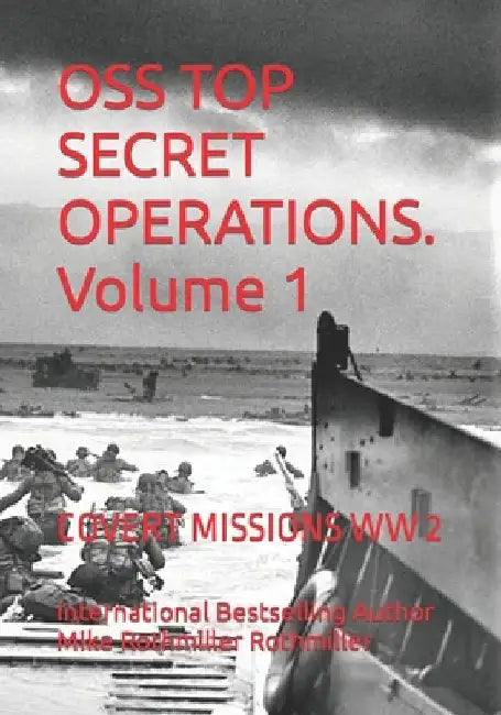 OSS TOP SECRET OPERATIONS. Volume 1: Covert Missions WW 2 by International Bestselling Au Rothmiller