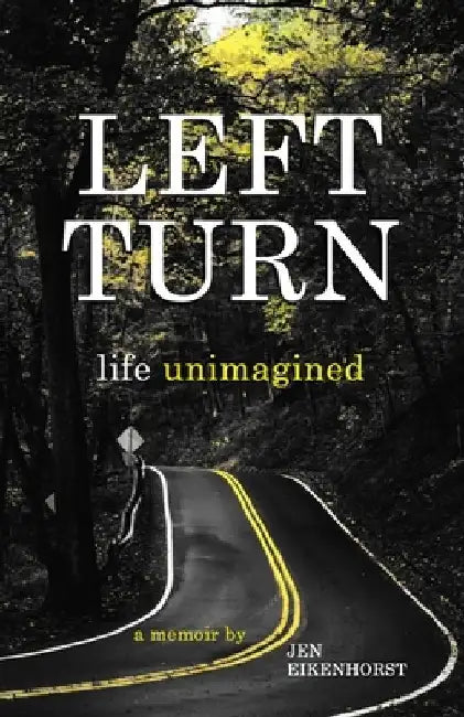 Left Turn, life unimagined by Jen Eikenhorst
