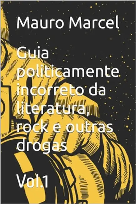 Guia politicamente incorreto da literatura, rock e outras drogas: Vol.1 by Marcel, Mauro