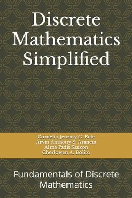 Discrete Mathematics Simplified: Fundamentals of Discrete Mathematics by Arvin Anthony S. Araneta