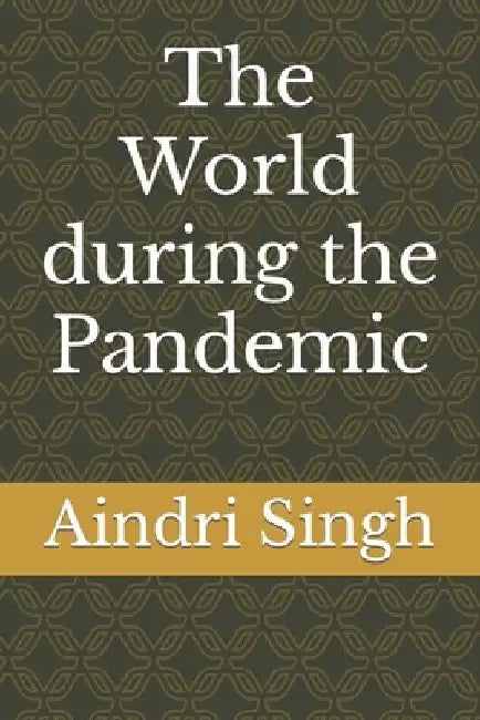 The World during the Pandemic by Aindri Abhishek Singh