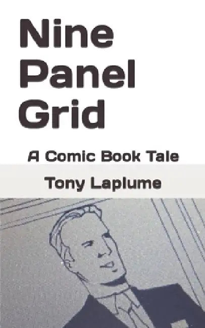 Nine Panel Grid: A Comic Book Tale by Tony Laplume