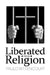 Liberated from Religion: The Inestimable Pleasure of Being a Freethinker by Paulo Bittencourt