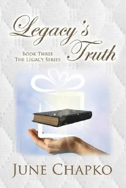 Legacy's Truth by June Chapko