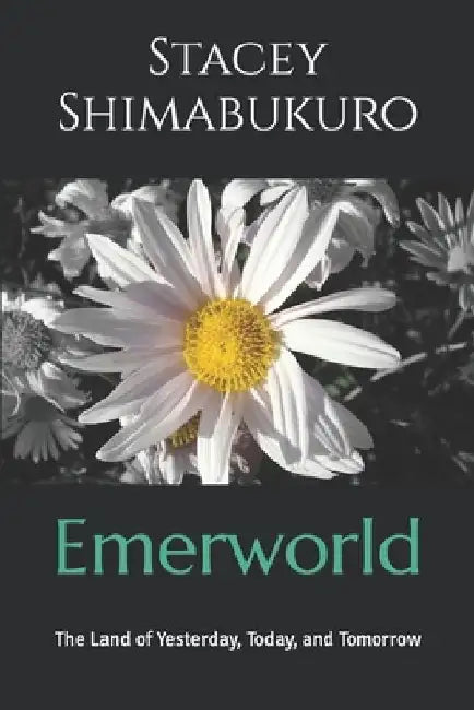 Emerworld: The Land of Yesterday, Today, and Tomorrow by Stacey Shimabukuro