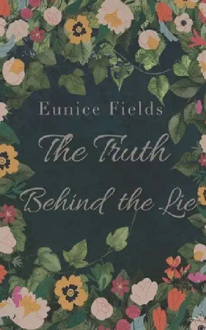 The Truth Behind the Lie by Eunice Fields