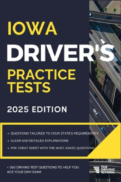 Iowa Driver's Practice Tests: + 360 Driving Test Questions To Help You Ace Your DMV Exam. by Ged Benson