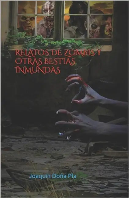Relatos de Zombis Y Otras Bestias Inmundas by Pla, Joaquín Doña Pla Doña