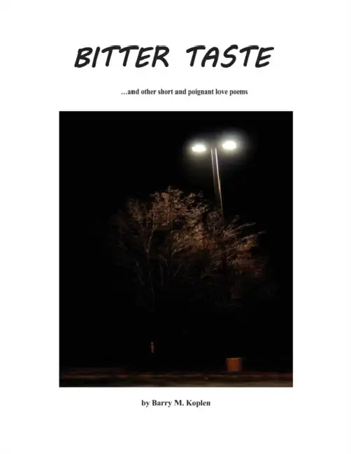 Bitter Taste Opened Heart: poems of our hearts by Barry M. Koplen