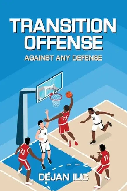 Transition Offense Against Any Defense: A Comprehensive Guide For Basketball Coaches by Cindy Draughon