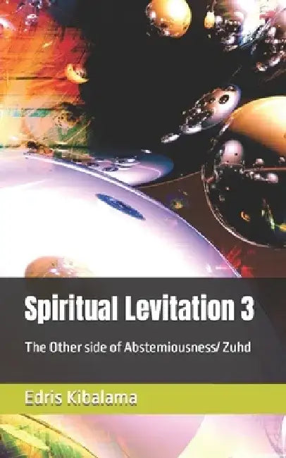 Spiritual Levitation 3: The Other side of Abstemiousness/ Zuhd by Edris Kibalama
