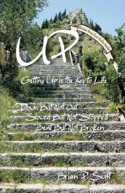 Up: Getting Up is the Key to Life by Brian P. Swift