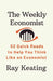 The Weekly Economist: 52 Quick Reads to Help You Think Like an Economist by Ray Keating