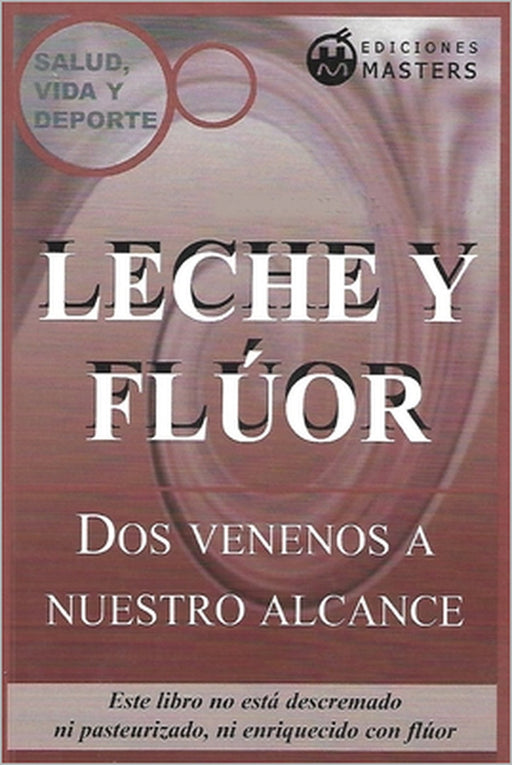 Leche y fluor: Dos venenos a nuestro alcance by Adolfo Pérez Agusti