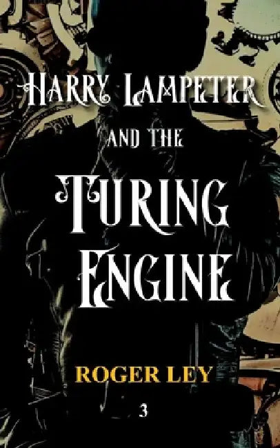 Harry Lampeter and the Turing Engine by Roger Ley