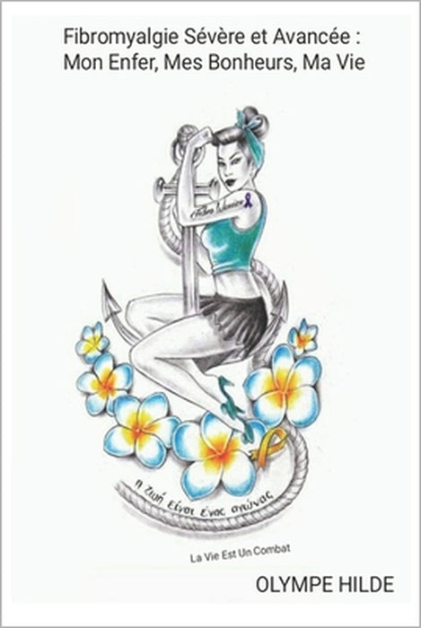 Fibromyalgie Sévère et Avancée: Mon enfer, Mes Bonheurs, Ma Vie... by Olympe Hilde