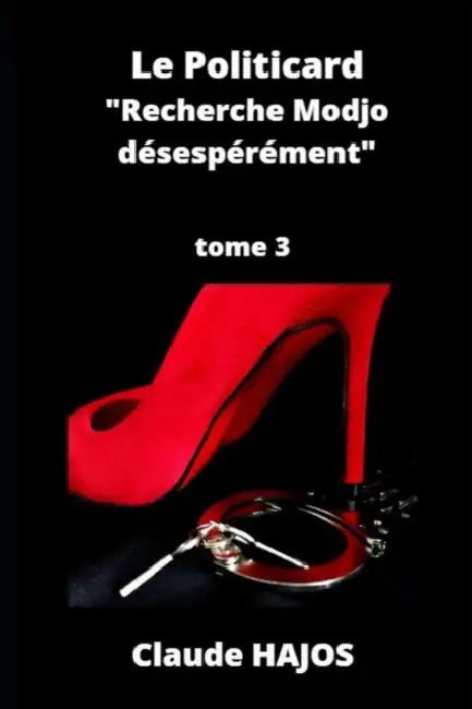 Le Politicard - Tome 3: Recherche Modjo désespérément by Claude Hajos