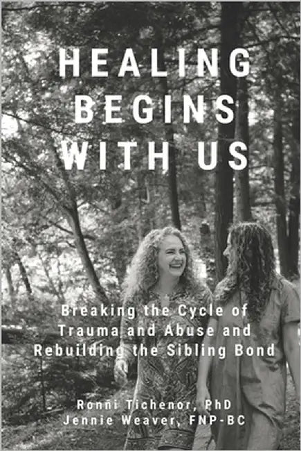 Healing Begins with Us: Breaking the Cycle of Trauma and Abuse and Rebuilding the Sibling Bond by Weaver, Jennie