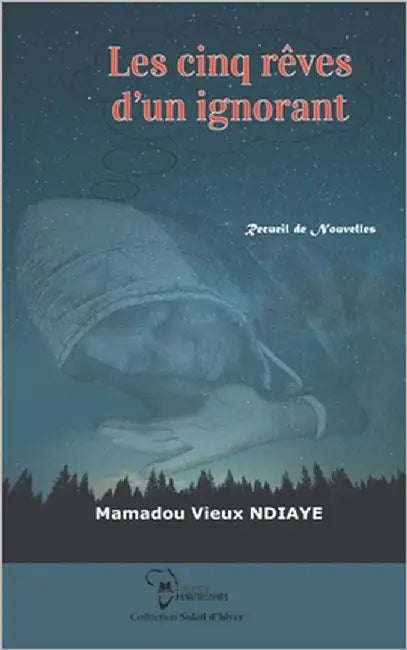 Les cinq rêves d'un ignorant by Ndiaye, Mamadou Vieux