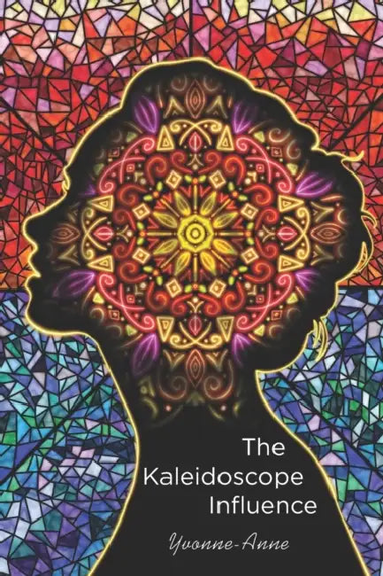 The Kaleidoscope Influence by Yvonne Anne