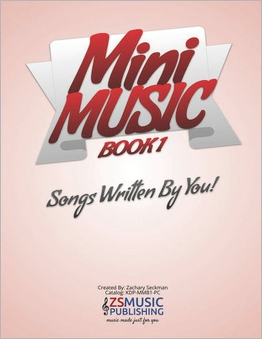 Mini Music Book 1: An Easy-Peasy book for Easy-Peasy Composing by Zachary Seckman