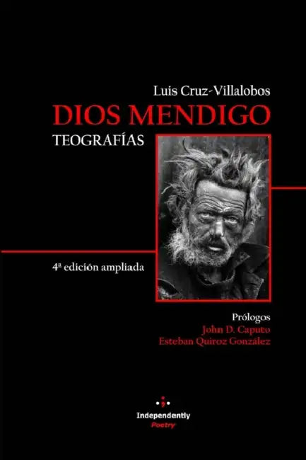 Dios Mendigo. Teografías: 4° edición ampliada by John D. Caputo, Esteban Quiroz González, Luis Cruz-Villalobos