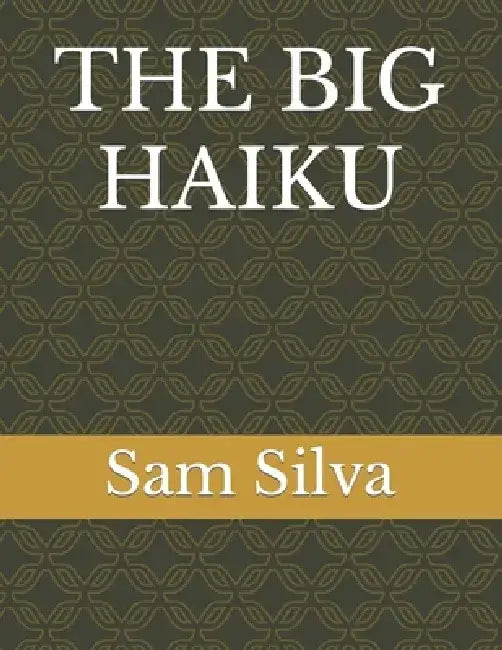 The Big Haiku by Sam Silva