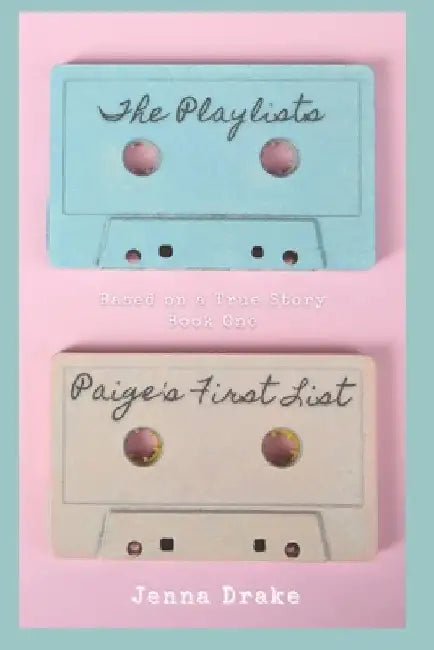 The Playlists: Based On a True Story by Jenna Drake