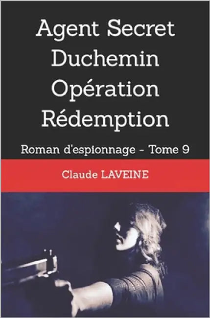 Agent Secret Duchemin Opération Rédemption: Roman d'espionnage - Tome 9 by Laveine, Claude