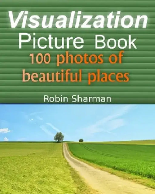 Visualization Picture Book: 100 Photos of Beautiful Places by Robin Sharman