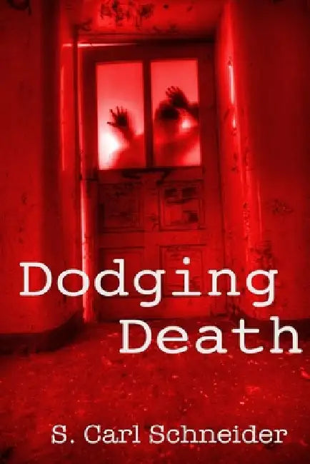 Dodging Death by S. Carl Schneider