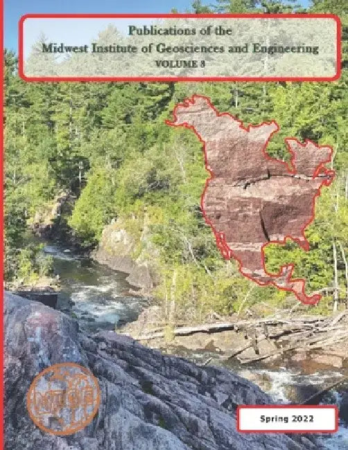 Publications of the Midwest Institute of Geosciences and Engineering: Volume 3 by Elisa J. Piispa